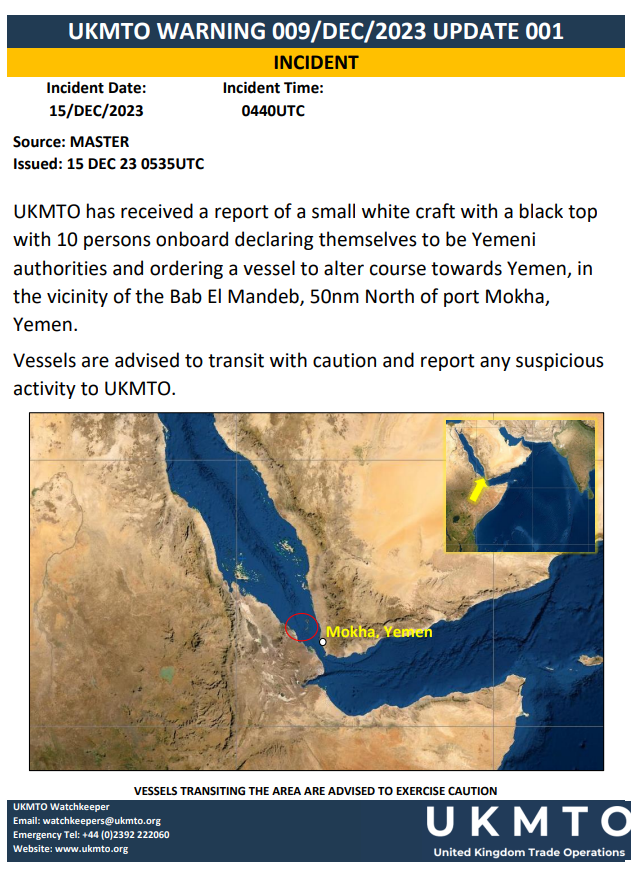 UKMTO has received a report of a small white craft with a black top with 10 persons onboard declaring themselves to be Yemeni authorities and ordering a vessel to alter course towards Yemen, in the vicinity of the Bab El Mandeb, 50m North of port Mokha, Yemen.