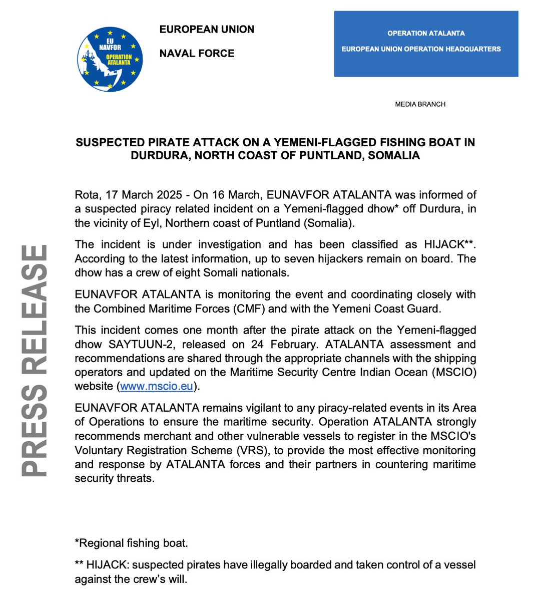 La Operación ATALANTA informa de un presunto ataque pirata contra un dhow con bandera yemení frente a Durdura, cerca de Eyl, en la costa norte de Somalia. Podría haber hasta siete secuestradores a bordo. La tripulación incluye a ocho ciudadanos somalíes.